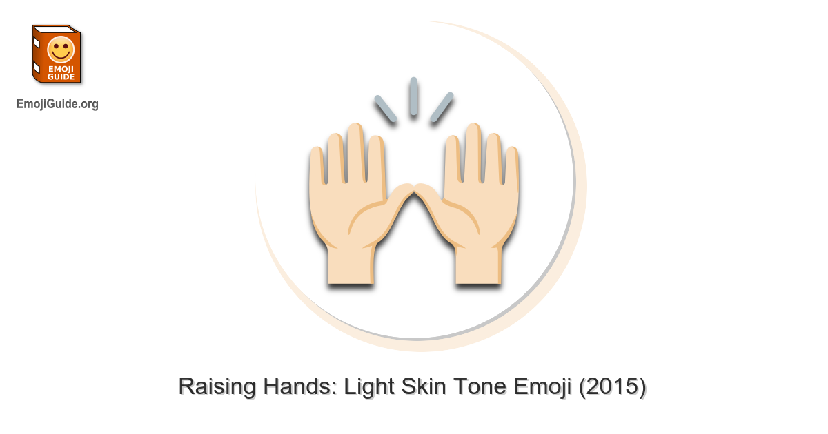 🙌🏻 Raising Hands: Light Skin Tone Emoji – 📕 EmojiGuide